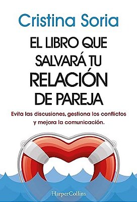 El Libro Que Salvará Tu Relación De Pareja: (The Book That Will Save Your Relationship - Spanish Edition) Evita Las Discusiones, Gestiona Los Conflict-..