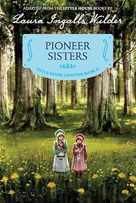 Pioneer Sisters: Reillustrated Edition-..