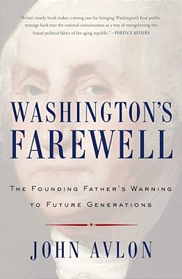 Washington's Farewell: The Founding Father's Warning To Future Generations-..