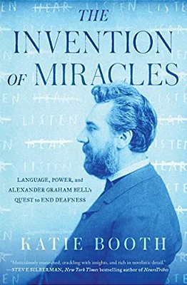 The Invention Of Miracles: Language, Power, And Alexander Graham Bell's Quest To End Deafness-..