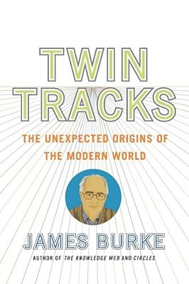 Twin Tracks: The Unexpected Origins Of The Modern World-..