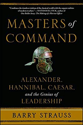 Masters Of Command: Alexander, Hannibal, Caesar, And The Genius Of Leadership-..