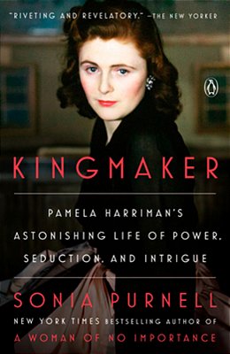 Kingmaker: Pamela Harriman's Astonishing Life Of Power, Seduction, And Intrigue-..