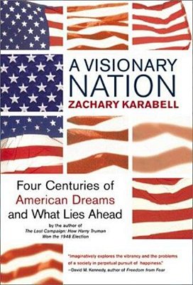 A Visionary Nation: Four Centuries Of American Dreams And What Lies Ahead-..