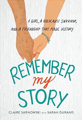 Remember My Story: A Girl, A Holocaust Survivor, And A Friendship That Made History-..