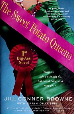 The Sweet Potato Queens' First Big-Ass Novel: Stuff We Didn't Actually Do, But Could Have, And May Yet-..