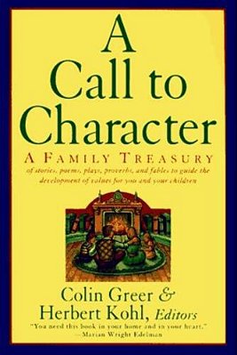 A Call To Character: Family Treasury Of Stories, Poems, Plays, Proverbs, And Fables To Guide The Deve-..