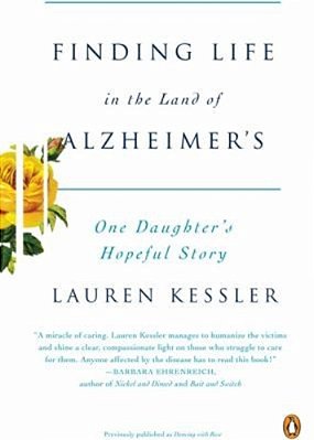 Finding Life In The Land Of Alzheimer'S: One Daughter's Hopeful Story-..