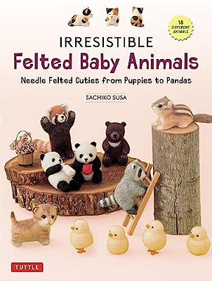 Irresistible Felted Baby Animals: Needle Felted Cuties From Puppies To Pandas (With Actual-Sized Diagrams)-..