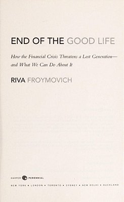 End Of The Good Life: How The Financial Crisis Threatens A Lost Generation--and What We Can Do About It-..