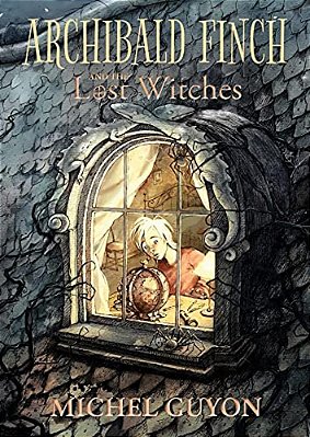 Archibald Finch And The Lost Witches: Volume 1-..
