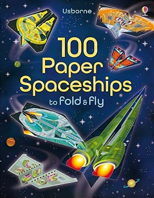 100 Paper Spaceships To Fold And Fly-..