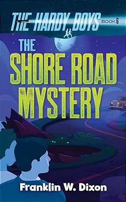 The Shore Road Mystery: The Hardy Boys Book 6-..