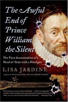 The Awful End Of Prince William The Silent: The First Assassination Of A Head Of State With A Handgun-..