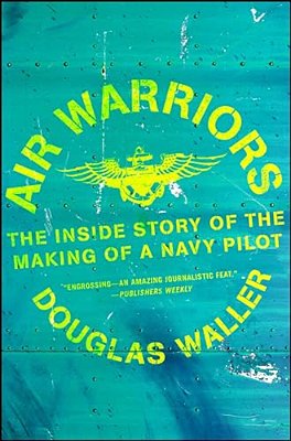 Air Warriors: The Inside Story Of The Making Of A Navy Pilot-..