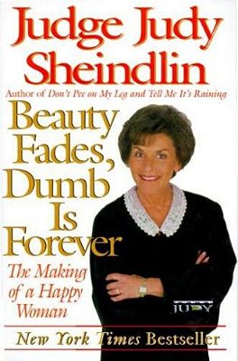 Beauty Fades/Dumb Is Forever: The Making Of A Happy Woman-..