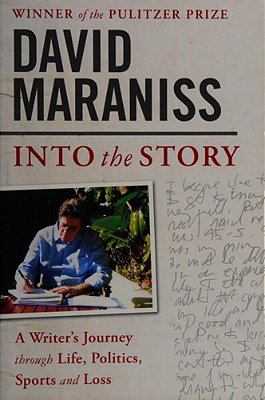 Into The Story: A Writer's Journey Through Life, Politics, Sports And Loss-..