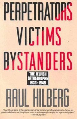 Perpetrators Victims Bystanders: Jewish Catastrophe 1933-1945-..