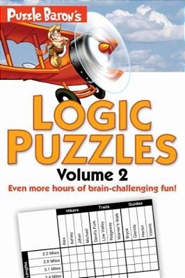 Puzzle Baron's Logic Puzzles, Volume 2: More Hours Of Brain-Challenging Fun!-..