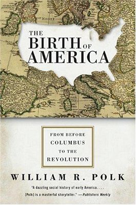The Birth Of America: From Before Columbus To The Revolution-..