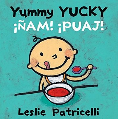 Yummy Yucky/¡ñam! ¡Puaj!: (A Bilingual Spanish-English Eating Habits Concept Book Of Opposite Tastes And Textures For Babies And Toddlers)-..