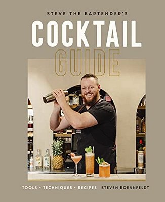Steve The Bartender's Cocktail Guide: Tools - Techniques - Recipes-..