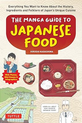 The Manga Guide To Japanese Food: Everything You Want To Know About The History, Ingredients And Folklore Of Japan's Unique Cuisine (Learn All About Y-..