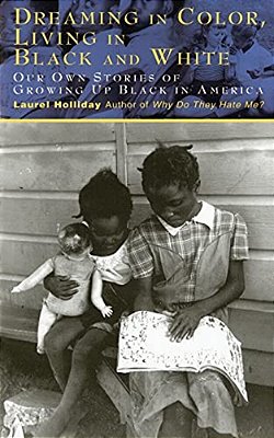 Dreaming In Color Living In Black And White: Our Own Stories Of Growing Up Black In America-..