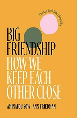 Big Friendship: How We Keep Each Other Close-..