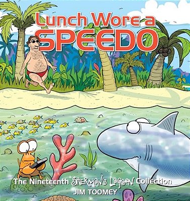 Lunch Wore A Speedo: The Nineteenth Sherman's Lagoon Collection Volume 19-..