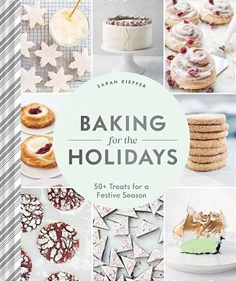 Baking For The Holidays: 50+ Treats For A Festive Season-..