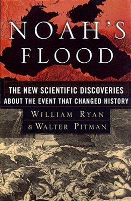 Noah's Flood: The New Scientific Discoveries About The Event That Changed History-..