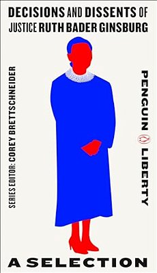 Decisions And Dissents Of Justice Ruth Bader Ginsburg: A Selection-..