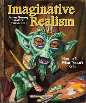 Imaginative Realism: How To Paint What Doesn't Exist Volume 1-..