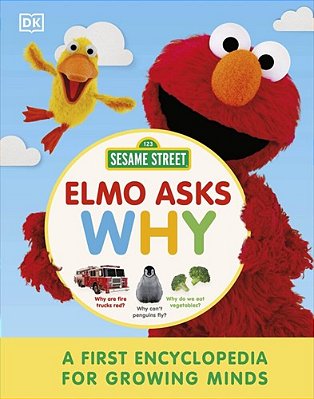 Sesame Street Elmo Asks Why?: A First Encyclopedia For Growing Minds-..