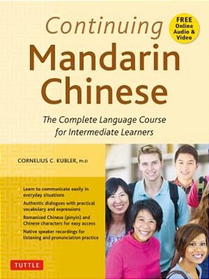 Continuing Mandarin Chinese Textbook: The Complete Language Course For Intermediate Learners-..