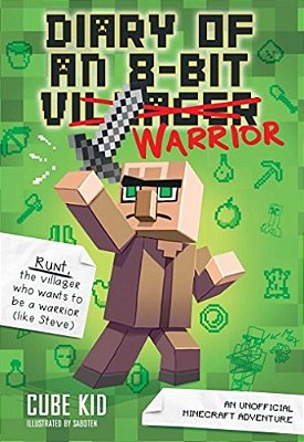 Diary Of An 8-Bit Warrior: An Unofficial Minecraft Adventure Volume 1-..