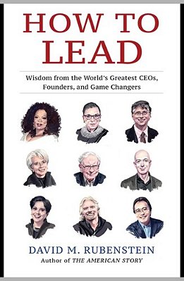 How To Lead: Wisdom From The World's Greatest Ceos, Founders, And Game Changers-..