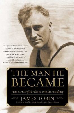Man He Became: How Fdr Defied Polio To Win The Presidency-..