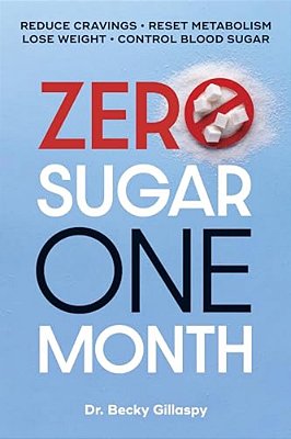 Zero Sugar/One Month: Reduce Cravings - Reset Metabolism - Lose Weight - Lower Blood Sugar-..