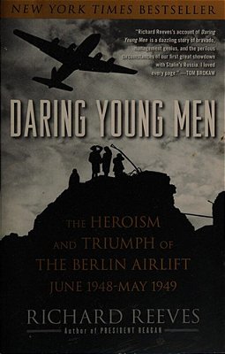 Daring Young Men: The Heroism And Triumph Of The Berlin Airlift, June 1948-May 1949-..