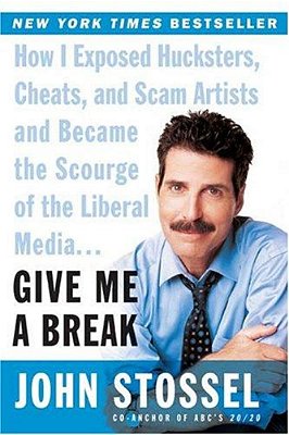 Give Me A Break: How I Exposed Hucksters, Cheats, And Scam Artists And Became The Scourge Of The Liberal Media... -..