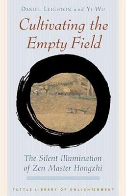 Cultivating The Empty Fields: The Silent Illumination Of Zen Master Hongzhi-..