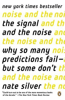 The Signal And The Noise: Why So Many Predictions Fail--but Some Don't-..