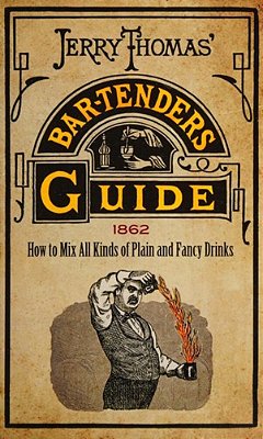 Jerry Thomas' Bartenders Guide: How To MIX All Kinds Of Plain And Fancy Drinks-..