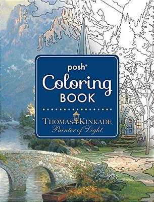 Posh Adult Coloring Book: Thomas Kinkade Designs For Inspiration & Relaxation-..