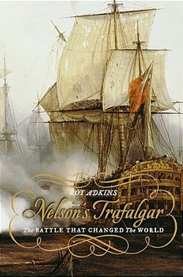 Nelson's Trafalgar: The Battle That Changed The World-..