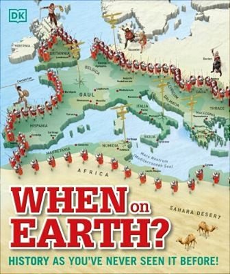 When On Earth?: History As You'Ve Never Seen It Before!-..