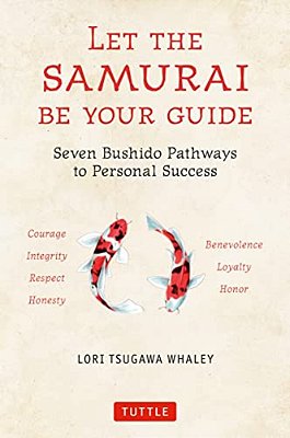 Let The Samurai Be Your Guide: Seven Bushido Pathways To Personal Success-..