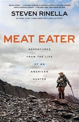 Meat Eater: Adventures From The Life Of An American Hunter-..